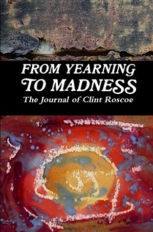 Read From Yearning to Madness: The Journal of Clint Roscoe - Clint Roscoe file in PDF