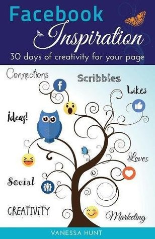 Download Facebook Inspiration: 30 Days of Creativity for Your Page - Vanessa Hunt | PDF
