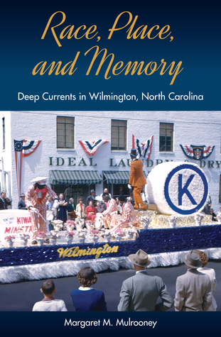 Read Race, Place, and Memory: Deep Currents in Wilmington, North Carolina - Margaret M. Mulrooney | ePub