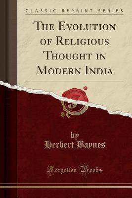 Download The Evolution of Religious Thought in Modern India (Classic Reprint) - Herbert Baynes | ePub
