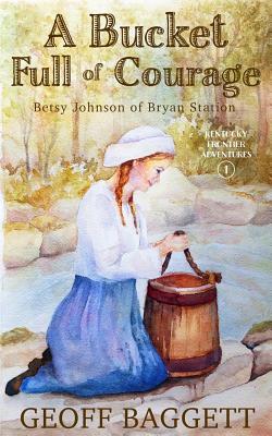 Download A Bucket Full of Courage: Betsy Johnson of Bryan Station - Geoff Baggett file in ePub