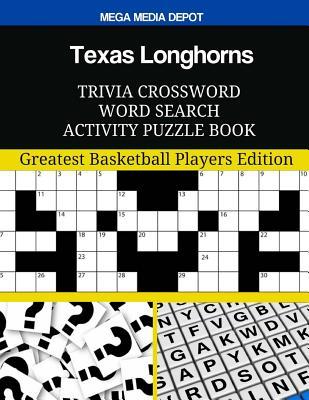 Read online Texas Longhorns Trivia Crossword Word Search Activity Puzzle Book: Greatest Basketball Players Edition - Mega Media Depot | PDF
