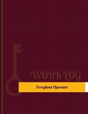 Read Ferryboat Operator Work Log: Work Journal, Work Diary, Log - 131 Pages, 8.5 X 11 Inches - Key Work Logs | PDF
