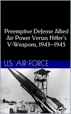 Read Preemptive Defense Allied Air Power Versus Hitler's V-Weapons, 1943-1945 - U.S. Air Force file in ePub