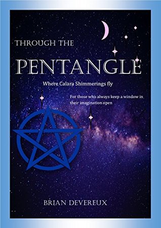 Download Through the Pentangle: Where Calara Shimmerings Fly; for those who keep a window in their imagination open - Brian Devereux file in PDF