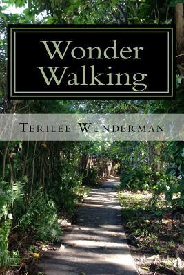 Read online Wonder Walking: Enjoying the Wonders of Walking Outdoors - Terilee Wunderman file in PDF