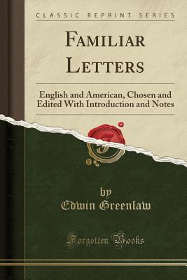 Read online Familiar Letters: English and American, Chosen and Edited with Introduction and Notes (Classic Reprint) - Edwin Almiron Greenlaw file in ePub
