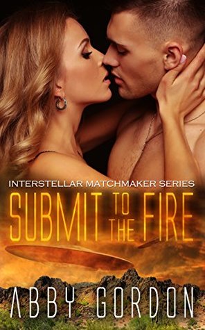 Read Submit To The Fire (Interstellar Matchmaker Book 4) - Abby Gordon file in ePub