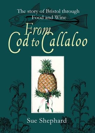 Download From Cod to Callaloo: The Story of Bristol Through Food and Wine - Sue Shephard | PDF