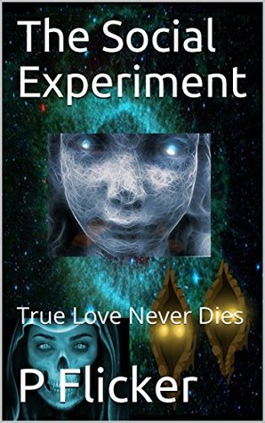 Read online The Social Experiment 1: True Love Never Dies (The SocialExperiment) - P Flicker | ePub