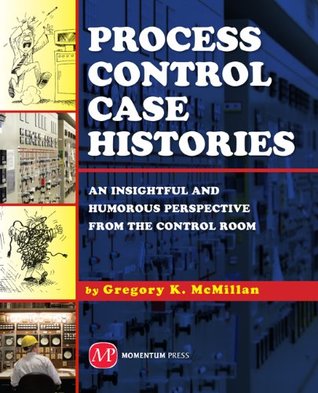 Download Process Control Case Histories: An Insightful and Humorous Perspective from the Control Room - Gregory K. McMillan | ePub