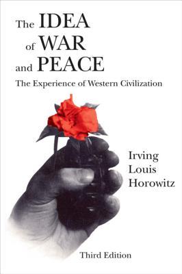 Download The Idea of War and Peace: The Experience of Western Civilization - Irving Louis Horowitz | PDF
