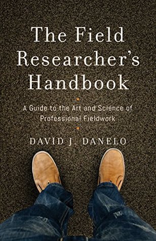 Read online The Field Researcher's Handbook: A Guide to the Art and Science of Professional Fieldwork - David J. Danelo file in ePub