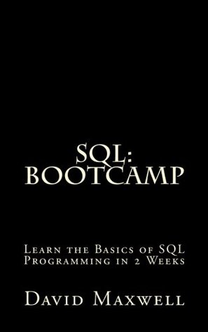 Read SQL: Bootcamp - Learn the Basics of SQL Programming in 2 Weeks - David Maxwell | ePub