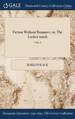 Read online Fiction Without Romance: Or, the Locket-Watch; Vol. I - Maria Polack | ePub