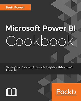 Read Microsoft Power BI Cookbook: Creating Business Intelligence Solutions of Analytical Data Models, Reports, and Dashboards - Brett Powell | PDF