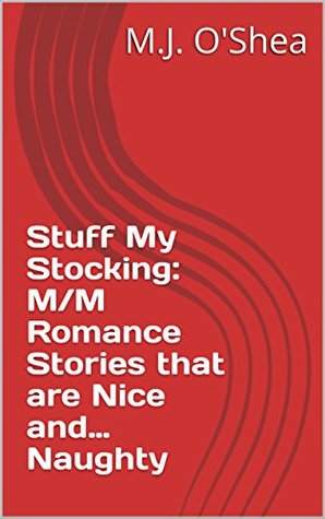 Read online Stuff My Stocking: M/M Romance Stories that are Nice and Naughty - M.J. O'Shea | ePub