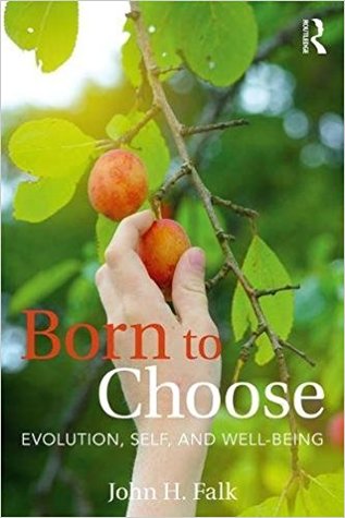 Read online Born to Choose: Evolution, Self, and Well-Being - John H. Falk | PDF