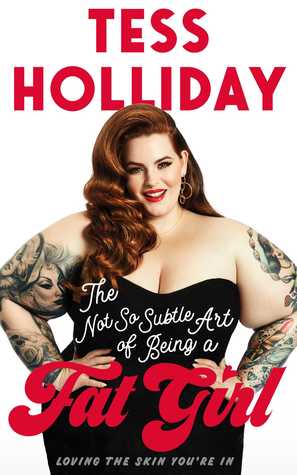 Read online The Not So Subtle Art of Being a Fat Girl: Loving the Skin You're In - Tess Holliday | PDF