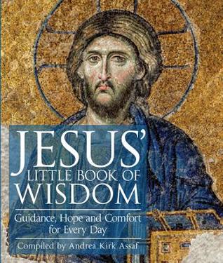 Read online Jesus' Little Book of Wisdom: Guidance, Hope, and Comfort for Every Day - Andrea Kirk Assaf file in ePub