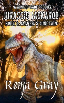 Read Jurassic Jackaroo: A Hunted Tribe Prequel - Book 1: Jasper's Junction - Roma Gray | PDF