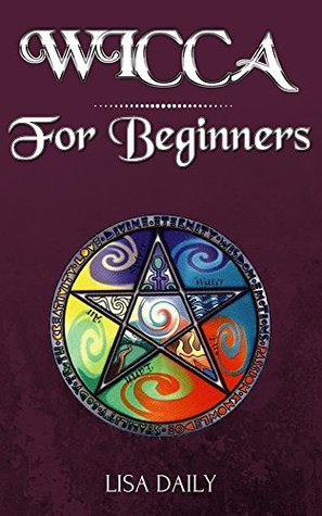 Download Wicca for Beginners: A Beginners Guide to Wicca and Witchcraft (Wicca Book of shadows 1) - Lisa Daily | PDF