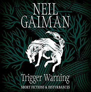 Download Trigger Warning: Short Fictions and Disturbances - Neil Gaiman | PDF