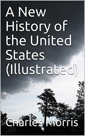 Read A New History of the United States (Illustrated) - Charles Morris | ePub