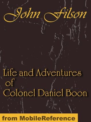 Read online Life and Adventures of Colonel Daniel Boon, CONTAINING A NARRATIVE OF THE WARS OF KENTUCKE. From The Discovery and Settlement of Kentucke (mobi) - John Filson file in PDF