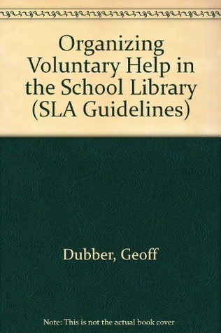 Download Organizing Voluntary Help in the School Library (SLA Guidelines) - Geoff Dubber file in ePub