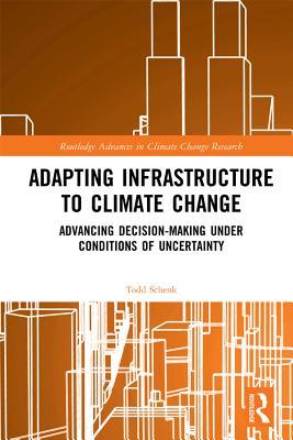 Download Adapting Infrastructure to Climate Change: Advancing Decision-Making Under Conditions of Uncertainty - Todd Schenk file in PDF