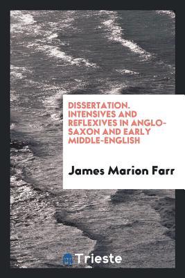 Read online Dissertation. Intensives and Reflexives in Anglo-Saxon and Early Middle-English - James Marion Farr | ePub