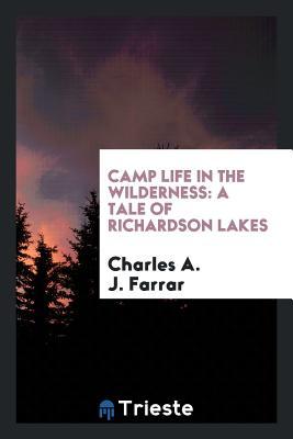 Read Camp Life in the Wilderness: A Tale of Richardson Lakes - Charles Alden John Farrar | ePub