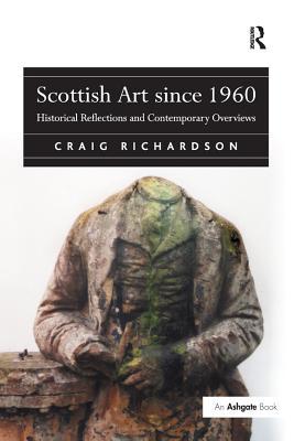 Download Scottish Art Since 1960: Historical Reflections and Contemporary Overviews - Craig Richardson file in ePub