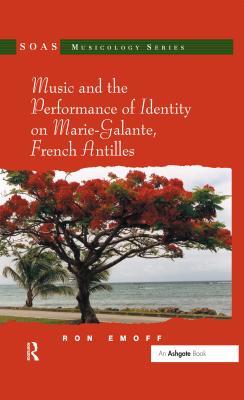 Read Music and the Performance of Identity on Marie-Galante, French Antilles - Ron Emoff | ePub