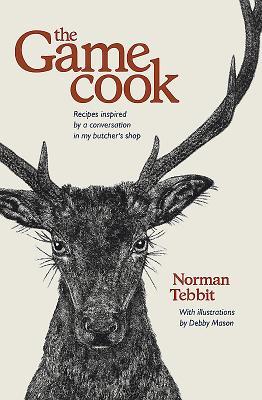 Read The Game Cook: Recipes Inspired by a Conversation in My Butcher's Shop - Norman Tebbit | ePub