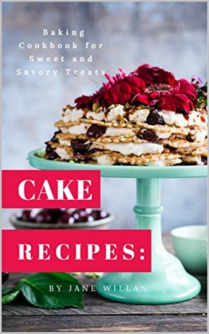 Read Cake Recipes: Baking Cookbook for Sweet and Savory Treats (Baking Series 2) - Jane Willan file in PDF