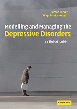 Download Modelling and Managing the Depressive Disorders: A Clinical Guide - Gordon Parker | ePub