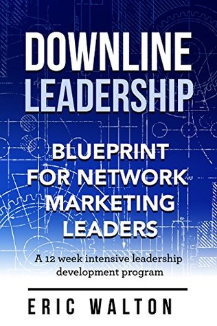 Read Downline Leadership: Blueprint For Network Marketing Leaders - Eric Walton | PDF
