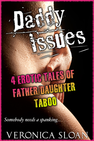 Read online Daddy Issues: 4 Erotic Tales of Father/Daughter Taboo - Veronica Sloan file in PDF