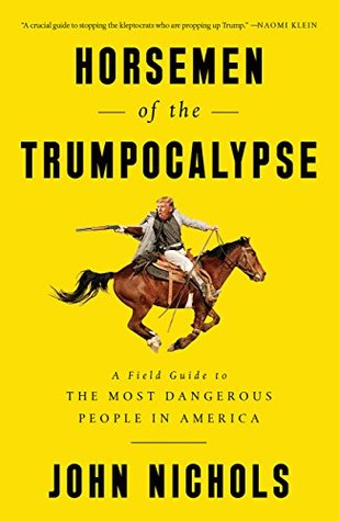 Read online Horsemen of the Trumpocalypse: A Field Guide to the Most Dangerous People in America - John Nichols file in PDF