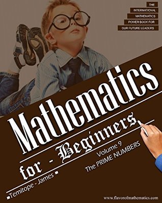 Download The Prime Numbers (Advance Level); Volume 9: Mathematics for Beginners - Temitope James file in PDF