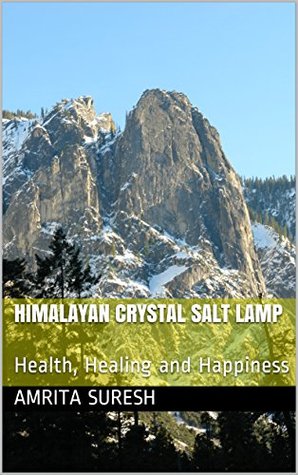 Read Himalayan Crystal Salt Lamp: Health, Healing and Happiness - Amrita Suresh file in PDF