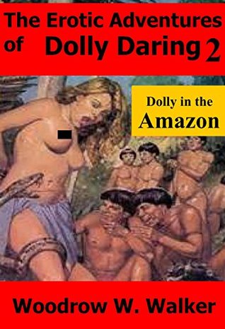 Read online The Erotic Adventures of Dolly Daring 2: Dolly in the Amazon - Woodrow W. Walker | ePub