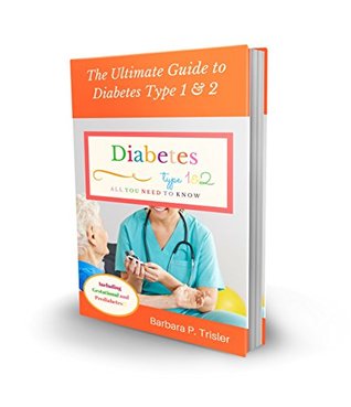 Read online Diabetes Type 1 and 2: The Ultimate Guide to Diabetes (All you need to know) - Barbara Trisler | ePub