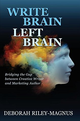 Read Write Brain Left Brain: Bridging the Gap between Creative Writer and Marketing Author - Deborah Riley-Magnus | PDF