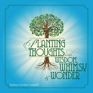 Download Planting Thoughts with Wisdom, Whimsy & Wonder - Kathryn Gordon Campbell file in PDF