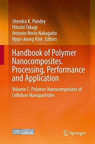 Read online Handbook of Polymer Nanocomposites. Processing, Performance and Application: Volume C: Polymer Nanocomposites of Cellulose Nanoparticles - Jitendra K. Pandey file in ePub