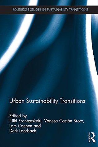 Read online Urban Sustainability Transitions (Routledge Studies in Sustainability Transitions) - Niki Frantzeskaki file in PDF