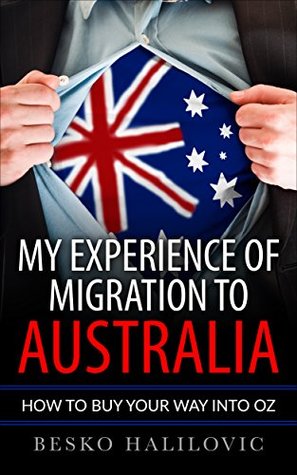 Read My Experience Of Migration To Australia: How To Buy Your Way Into Oz - Besko Halilovic | ePub